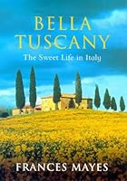 Algopix Similar Product 10 - Bella Tuscany: The Sweet Life In Italy