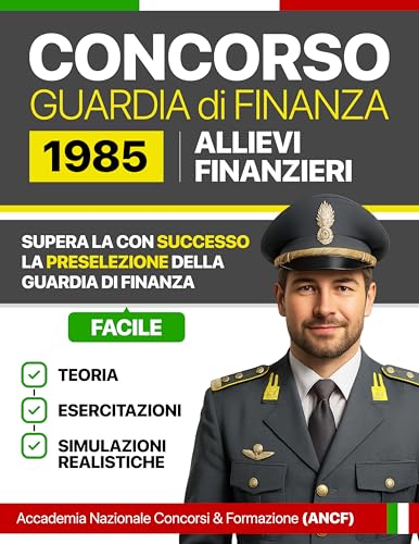Concorso Guardia di Finanza 1985 Allievi Finanzieri: Teoria, esercitazioni e simulazioni realistiche per superare la preselezione della Guardia di Finanza