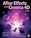 After Effects and Cinema 4D Lite: 3D Motion Graphics and Visual Effects Using CINEWARE