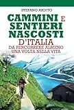 Cammini e sentieri nascosti d'Italia da percorrere almeno una volta nella vita