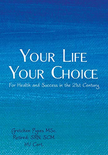 Your Life Your Choice For Health And Success In The 21st Century Kindle Edition By Pyves Gretchen Religion Spirituality Kindle Ebooks Amazon Com