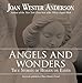 Angels and Wonders: True Stories of Heaven on Earth
