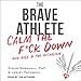 Produktbild BRAVE ATHLETE M: Calm the F*ck Down and Rise to the Occasion
