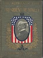 The Authentic Life of President McKinley Memorial Edition B000T460TM Book Cover