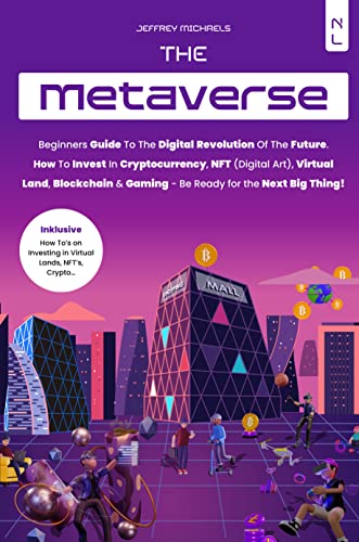 The Metaverse Book: Beginners Guide to the Digital Revolution of the Future. How to Invest in Cryptocurrencies, NFT (Digital Art), Virtual Land, Blockchain & Gaming - Be Ready for the Next Big Thing! The Metaverse Book: Beginners Guide to the Digital Revolution of the Future. How to Invest in Cryptocurrencies, NFT (Digital Art), Virtual Land, Blockchain & Gaming - Be Ready for the Next Big Thing!