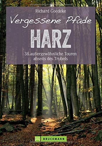 Vergessene Pfade: 38 Touren abseits des Trubels führen Sie in unbekannte Winkel des Harz, dem klass Vergessene Pfade: 38 Touren abseits des Trubels führen Sie in unbekannte Winkel des Harz, dem klass