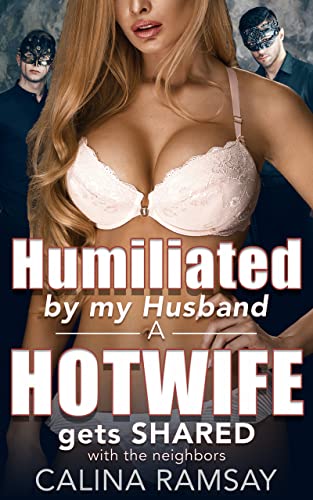 Humiliated by my Husband: A Hotwife Gets Shared with the Neighbors