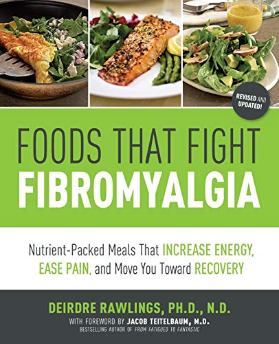 Foods that Fight Fibromyalgia: Nutrient-Packed Meals That Increase Energy, Ease Pain, and Move You T