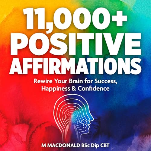 11,000+ Positive Affirmations: Rewire Your Brain for Success, Happiness &amp;amp; Confidence by M. MacDonald BSc Dip CBT episode artwork