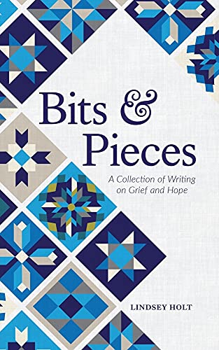Bits and Pieces: A Collection of Writing on Grief and Hope