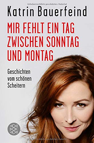 Mir fehlt ein Tag zwischen Sonntag und Montag: Geschichten vom schönen Scheitern Mir fehlt ein Tag zwischen Sonntag und Montag: Geschichten vom schönen Scheitern
