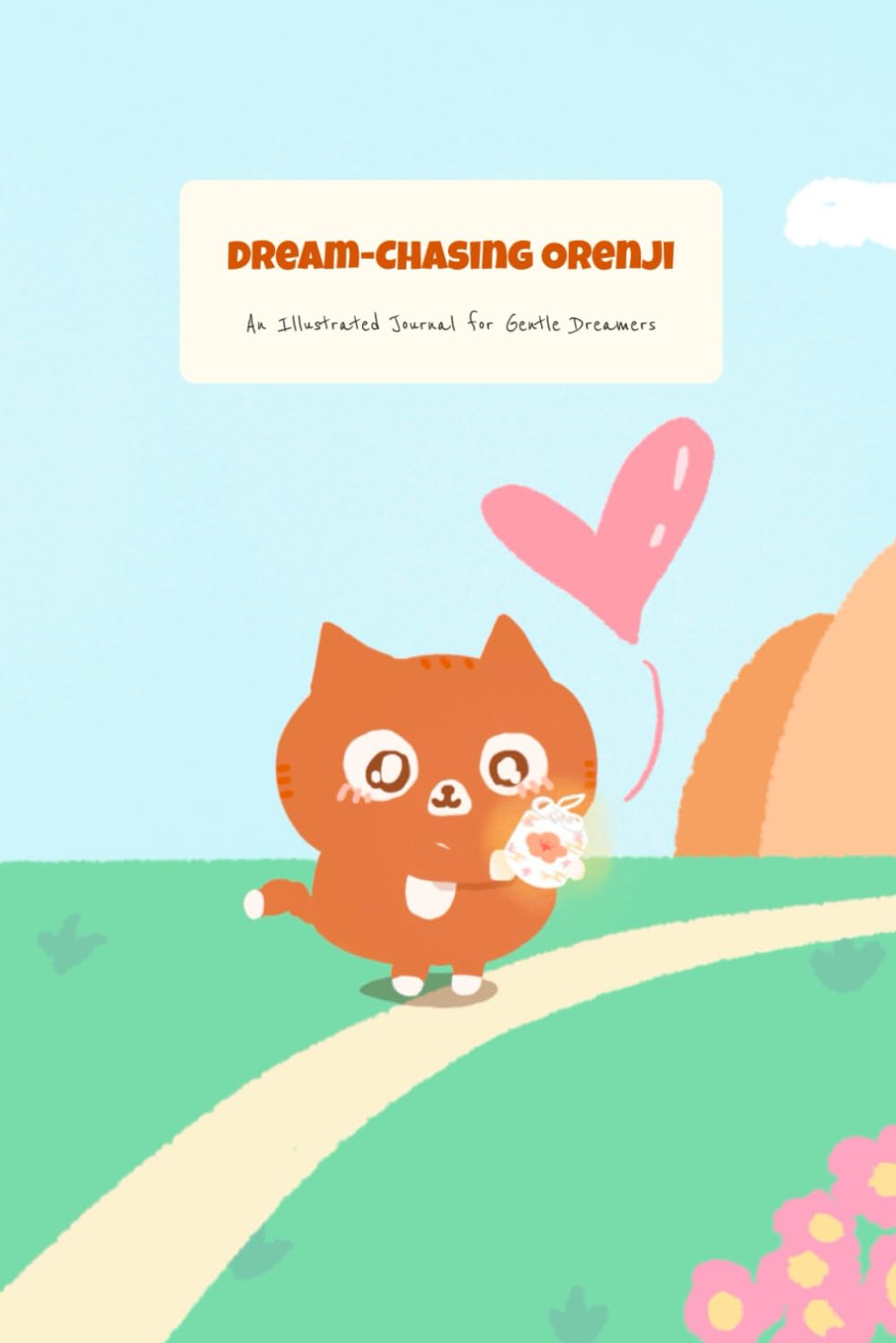 Dream Chasing Orenji: A Illustrated Journal for Gentle Dreamers