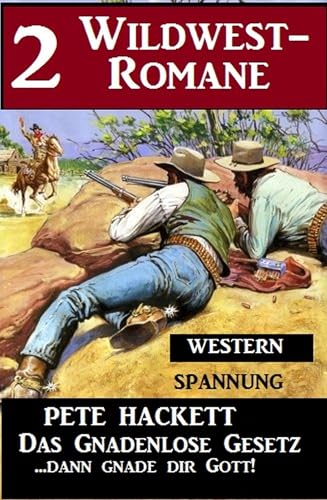 2 Pete Hackett Wildwest-Romane: Das gnadenlose Gesetz / …dann gnade dir Gott!: Western Spannung