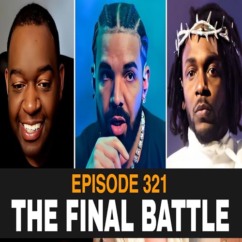Page de couverture de The Final Battle Episode 321: Drake Vs Kendrick Lamar, Euphoria Vs Push Ups