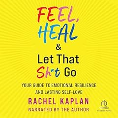 Feel, Heal & Let That Sh*t Go Audiolibro Por Rachel Kaplan arte de portada