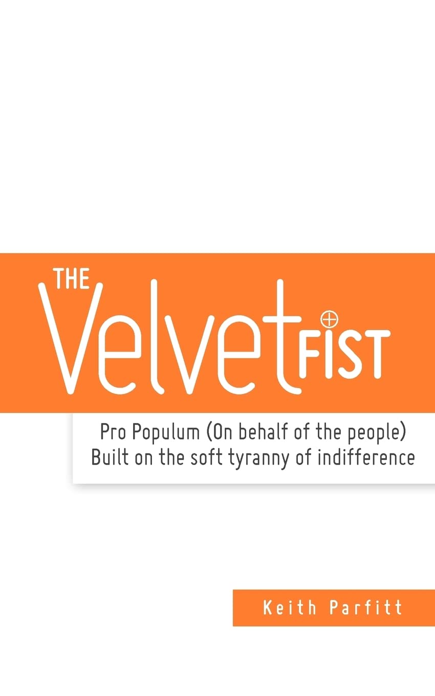 The Velvet Fist: Pro Populum (On behalf of the people) Built on the soft tyranny of indifference