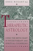 Therapeutic Astrology: Using the Birth Chart in Psychotherapy and Spiritual Counseling 0963906860 Book Cover