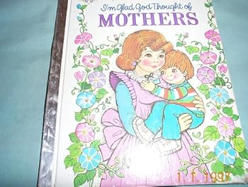 Hardcover I'm Glad God Thought of Mothers (A Happy Day Book) Book