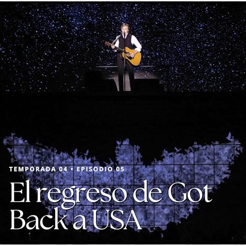 T4 Ep05 • El regreso de Got Back a USA