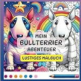 Mein Bullterrier Abenteuer - Lustiges Malbuch und kleine Geschichten: Ein kreatives und humorvolles Buch für Bullterrier-Fans jeden Alters