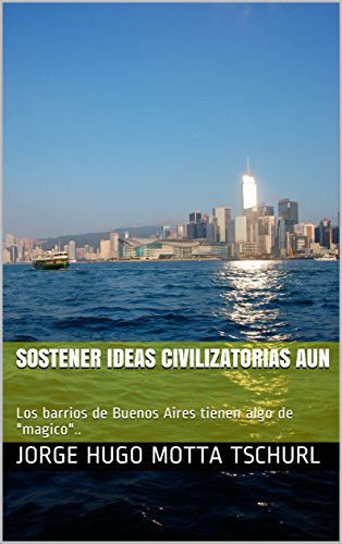sostener ideas civilizatorias aun: Los barrios de Buenos Aires tienen algo de "magico".. (Spanish Edition)