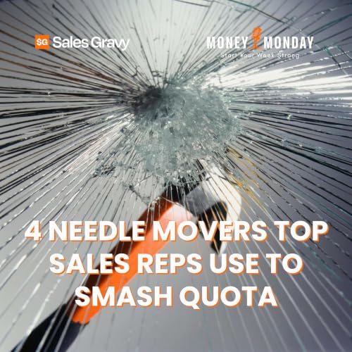 4 Needle Movers Top Sales Reps Use to Smash Quota (Money Monday)