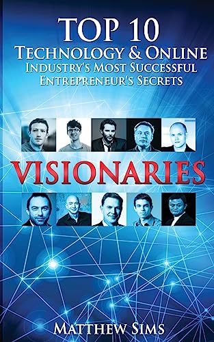 Visionaries: Top 10 Technology & Online Industry's Most Successful Entrepreneur's