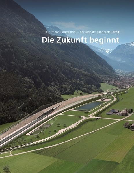 Die Zukunft beginnt: Gotthard-Basistunnel - der längste Tunnel der Welt, Band 1