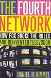 The Fourth Network: How FOX Broke the Rules and Reinvented Television