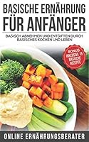 Basische Ernährung für Anfänger Basisch abnehmen und entgiften durch basisches kochen und leben: Bonus: Inklusive 15 basische Rezepte (German Edition) 1983114421 Book Cover