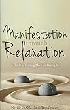 Manifestation Through Relaxation: A Guide to Getting More by Giving In (Neville Explains the Bible)
