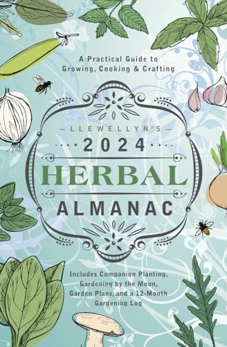 Llewellyn's 2024 Herbal Almanac: A Practical Guide to Growing, Cooking & Crafting (Llewellyn's 2024 Calendars, Almanacs & Datebooks, 6)