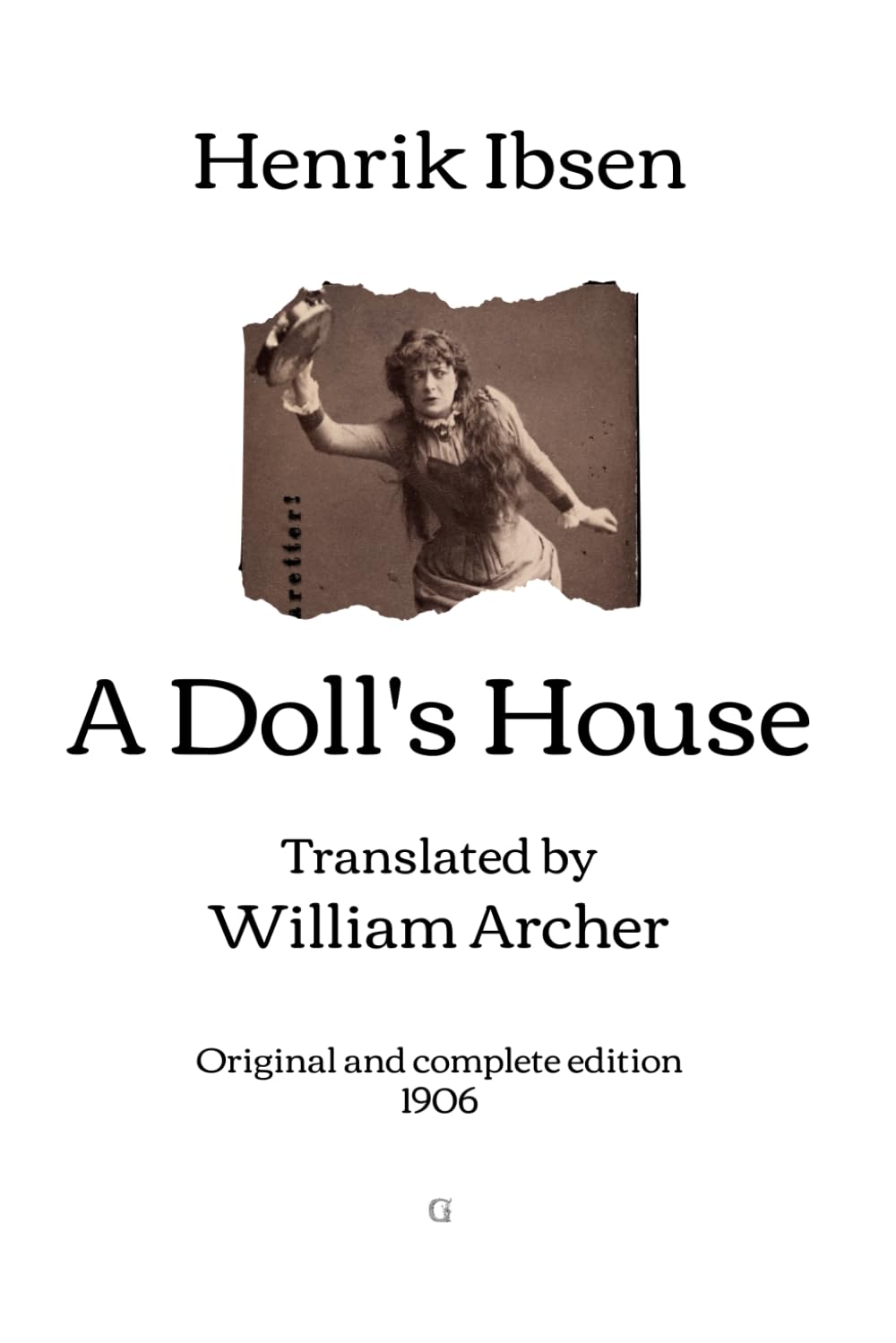 A Doll's House: Translated by William Archer - Original and complete edition (1906)