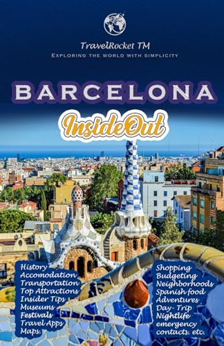 Barcelona Insideout: Barcelona travel guide 2024 -2025 & Beyond with essential tourist information and pictures to make you Explore the city with great confidence