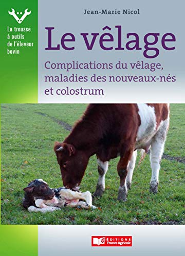 Le Vêlage (La trousse à outils de l’éleveur bovin t. 2) PDF Ebook En Ligne