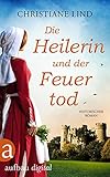  Die Heilerin und der Feuertod: Historischer Roman (Die große Heilerinnen Saga 1)