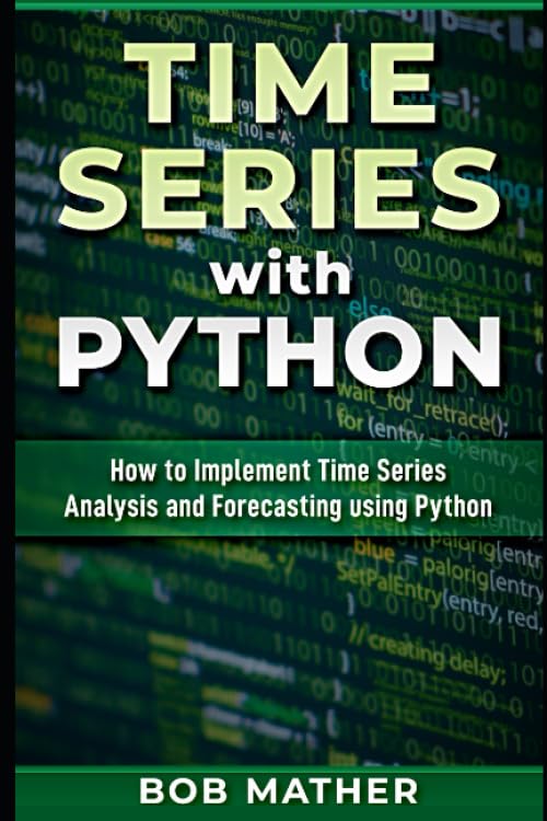 Time Series with Python: How to Implement Time Series Analysis and Forecasting Using Python (Financial Data Analytics Using Python)