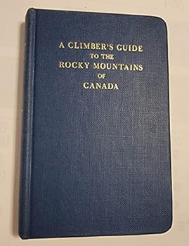 A CLIMBER'S GUIDE TO THE ROCKY MOUNTAINS OF CANADA [SIXTH EDTION WITH COLLABORATION OF WILLIAM LOWELL PUTNAM]
