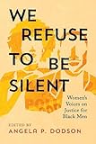 We Refuse to Be Silent: Women’s Voices on Justice for Black Men