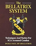 The Bellatrix System: Techniques And Tactics For SCA Armored Combat