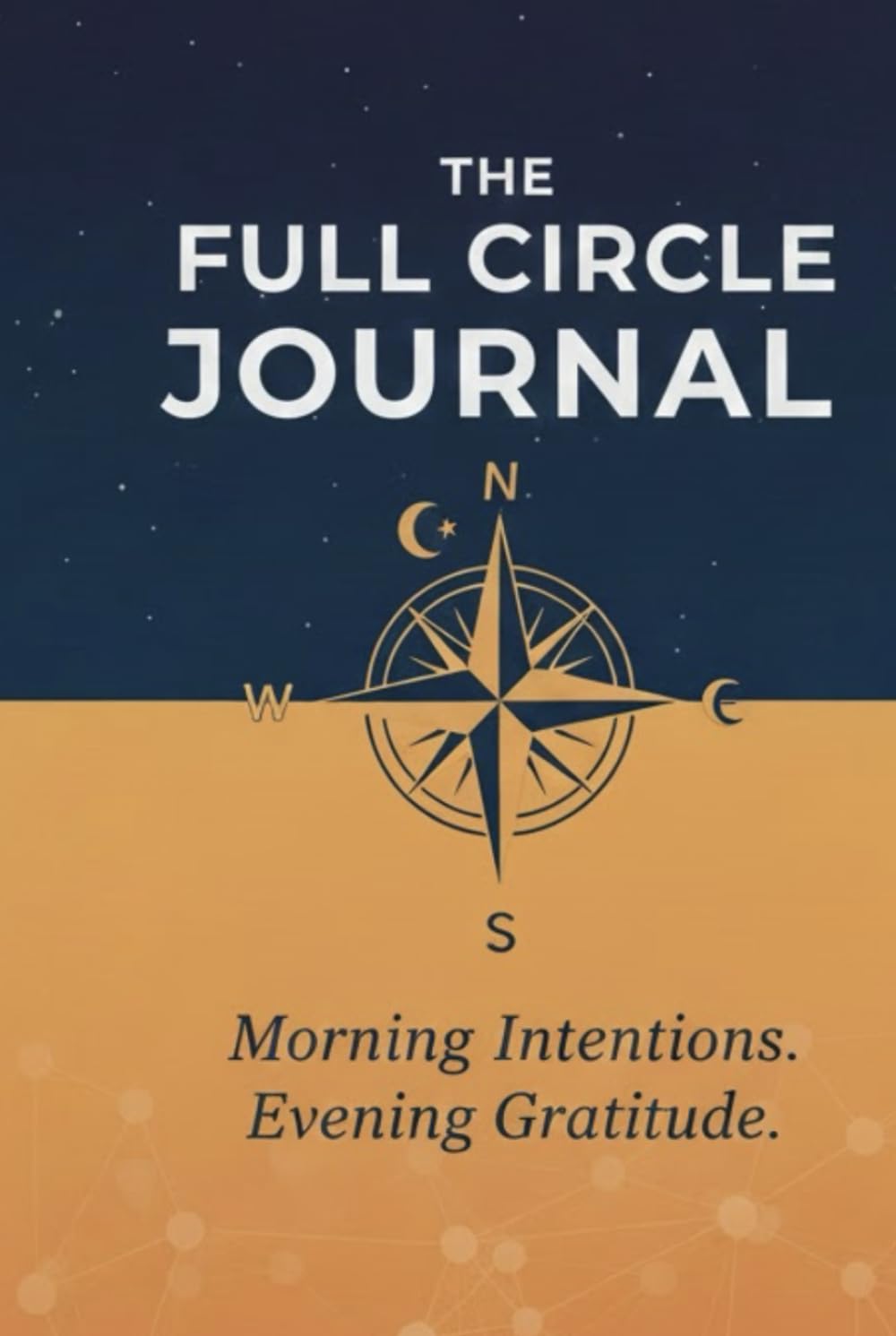 The Full Circle Journal: Morning Intentions and Evening Gratitudes