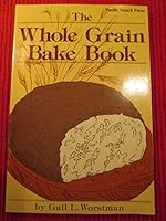 The Whole Grain Bake Book 0914718460 Book Cover