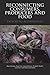 Reconnecting Consumers, Producers and Food: Exploring Alternatives (Cultures of Consumption Series)