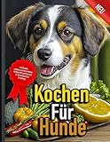 Kochen für Hunde Buch: Rezepte für alle Hunde Größen und Gewichte sowie den täglichen Bedarf