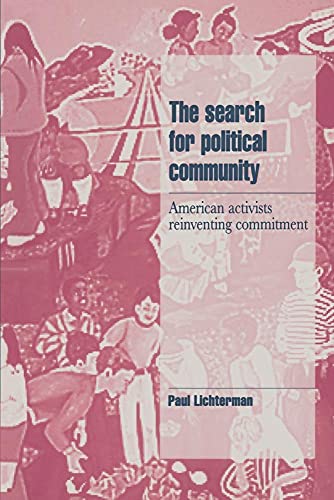 The Search for Political Community: American Activists Reinventing Commitment (Cambridge Cultural Social Studies)