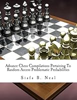 Advance Chess Compilations Pertaining To Random Access Problematic Probabilities: The Synthesis Postulates of the Hybridization Polymerization of Matrix Poly-Plextics Informatics 1515309207 Book Cover