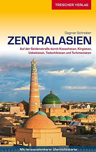 Reiseführer Zentralasien: Auf der Seidenstraße durch Kasachstan, Kirgistan, Usbekistan, Tadschikistan und Turkmenistan - - - Mit herausnehmbarer Übersichtskarte (Trescher-Reiseführer)