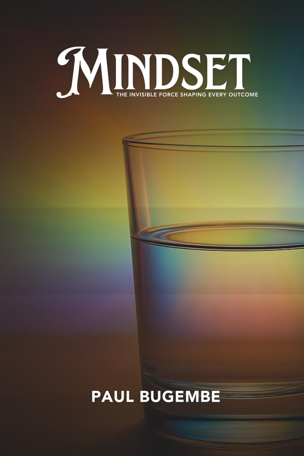 MINDSET: The Invisible Force Shaping Every Outcome