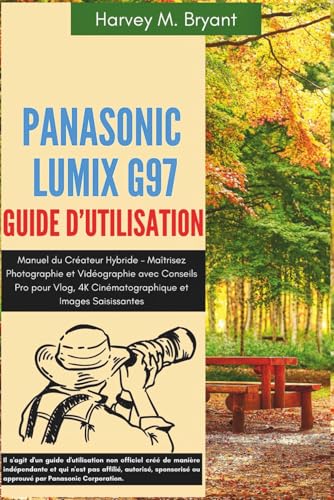 livre Panasonic LUMIX G97 Guide d'Utilisation: Manuel du Créateur Hybride – Maîtrisez Photographie et Vidéographie avec Conseils Pro pour Vlog, 4K Cinématographique et Images Saisissantes