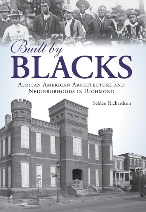 Built by Blacks: African American Architecture and Neighborhoods in Richmond (American Heritage)
